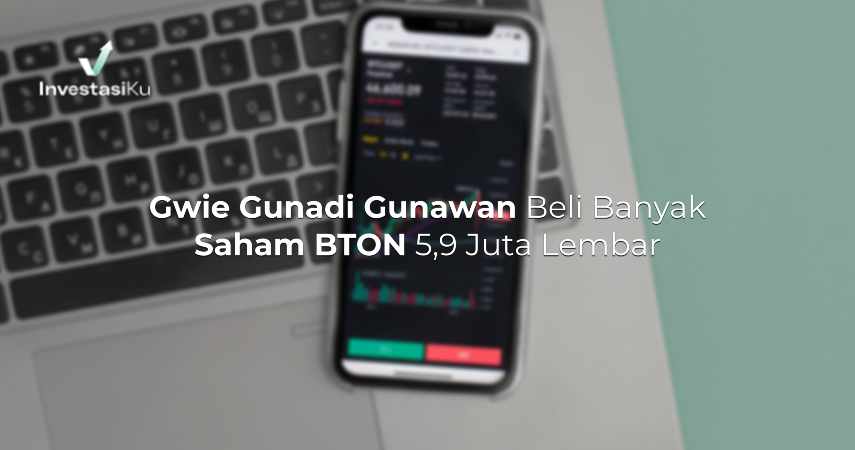 Gwie Gunadi Gunawan Beli Banyak Saham BTON 5,9 Juta Lembar